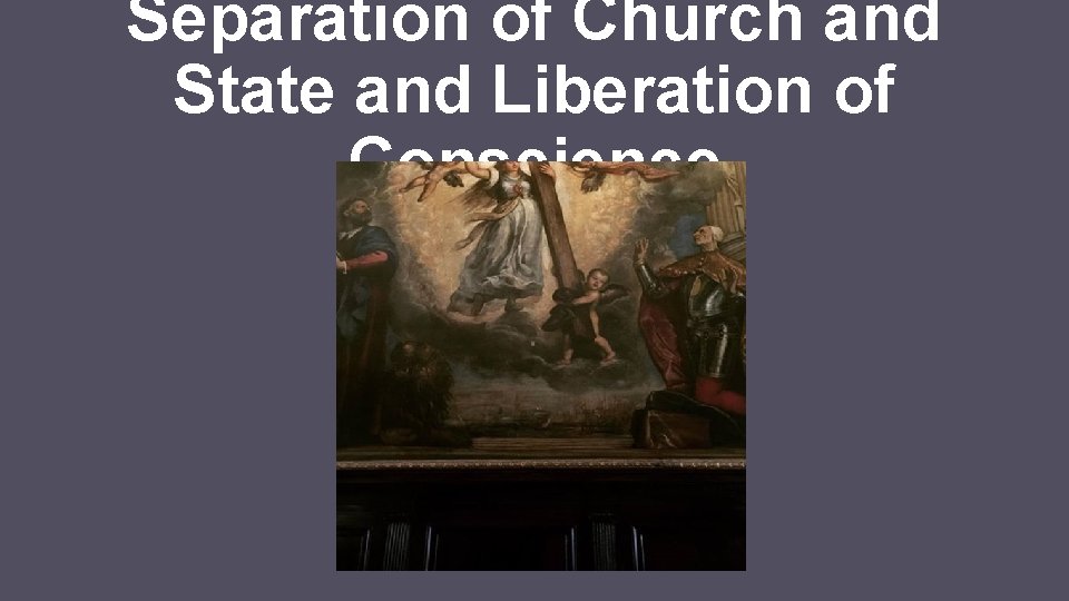 Separation of Church and State and Liberation of Conscience 