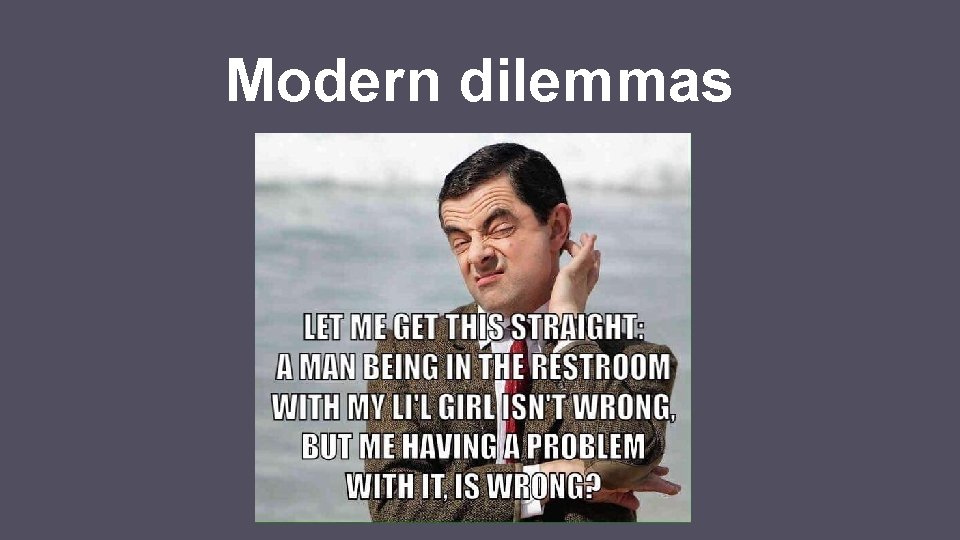 Modern dilemmas 