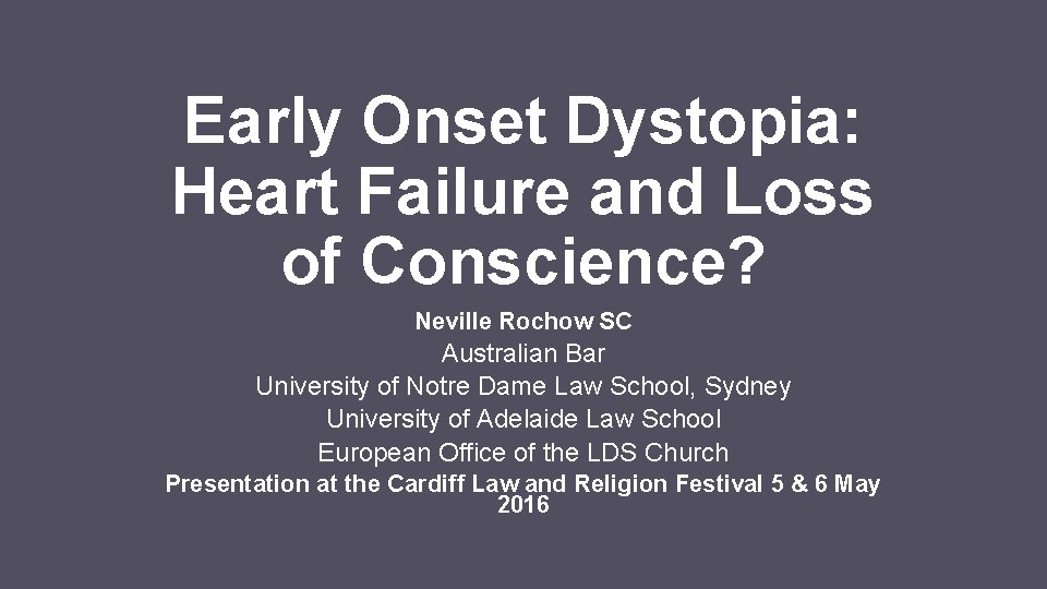 Early Onset Dystopia: Heart Failure and Loss of Conscience? Neville Rochow SC Australian Bar