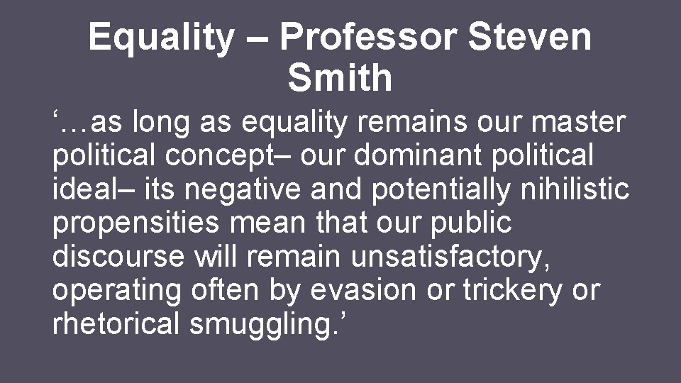 Equality – Professor Steven Smith ‘…as long as equality remains our master political concept–