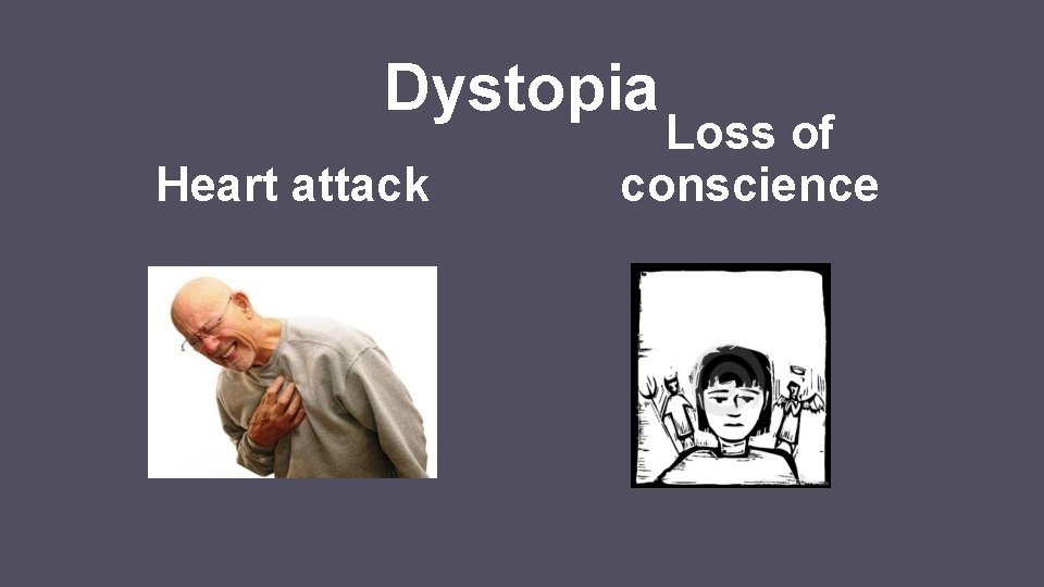 Dystopia Heart attack Loss of conscience 
