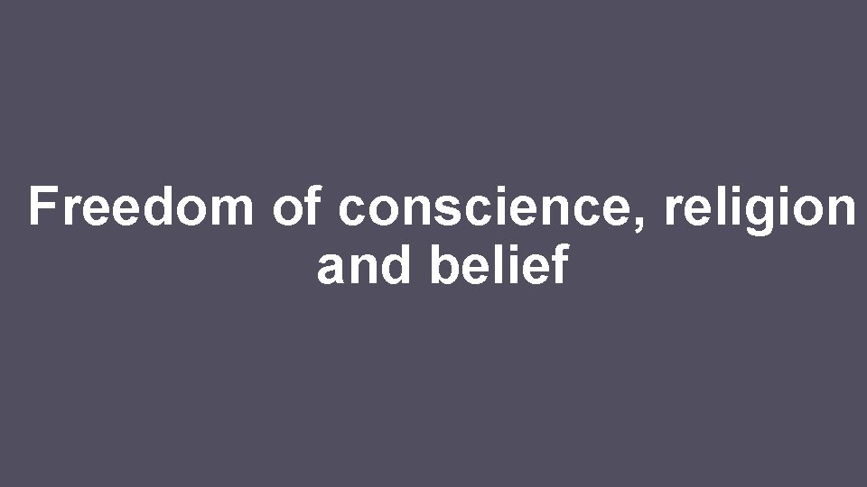 Freedom of conscience, religion and belief 