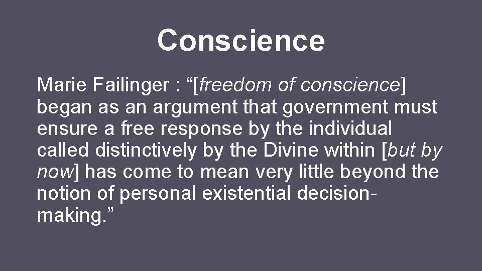 Conscience Marie Failinger : “[freedom of conscience] began as an argument that government must