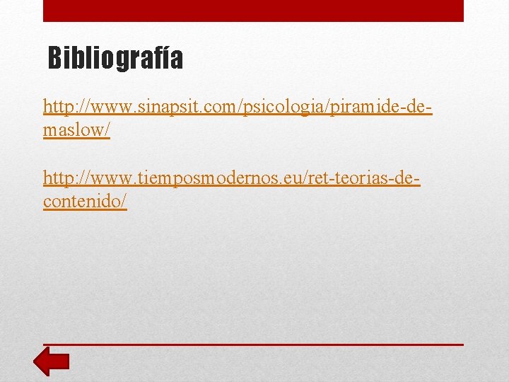 Bibliografía http: //www. sinapsit. com/psicologia/piramide-demaslow/ http: //www. tiemposmodernos. eu/ret-teorias-decontenido/ 