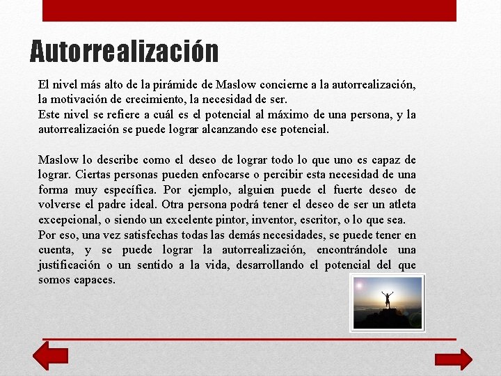 Autorrealización El nivel más alto de la pirámide de Maslow concierne a la autorrealización,