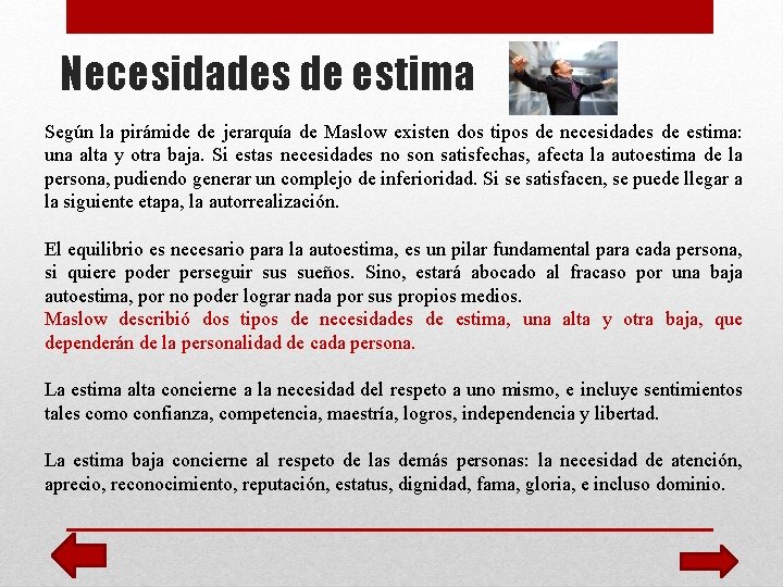 Necesidades de estima Según la pirámide de jerarquía de Maslow existen dos tipos de