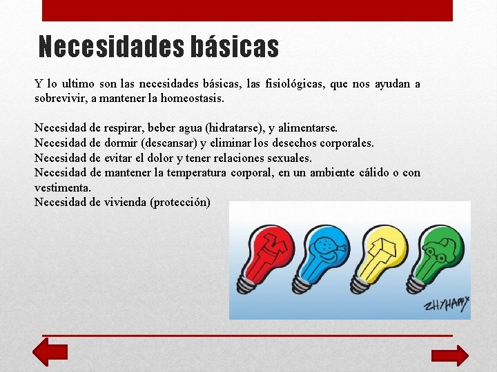 Necesidades básicas Y lo ultimo son las necesidades básicas, las fisiológicas, que nos ayudan