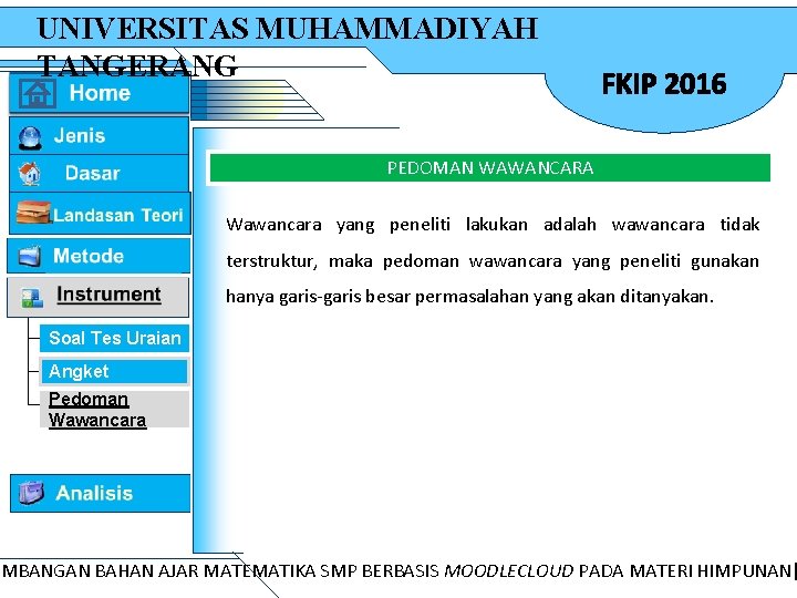 UNIVERSITAS MUHAMMADIYAH TANGERANG FKIP 2016 PEDOMAN WAWANCARA Wawancara yang peneliti lakukan adalah wawancara tidak