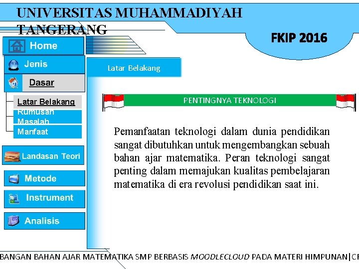 UNIVERSITAS MUHAMMADIYAH TANGERANG FKIP 2016 Latar Belakang Rumusan Masalah Manfaat PENTINGNYA TEKNOLOGI Pemanfaatan teknologi