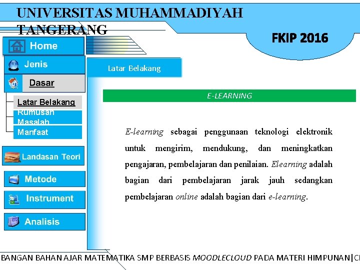 UNIVERSITAS MUHAMMADIYAH TANGERANG FKIP 2016 Latar Belakang Rumusan Masalah Manfaat E-LEARNING E-learning sebagai penggunaan