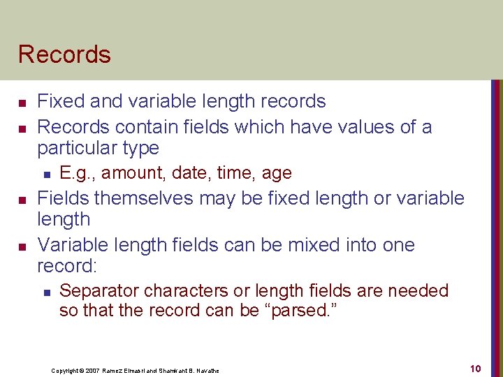 Records n n Fixed and variable length records Records contain fields which have values