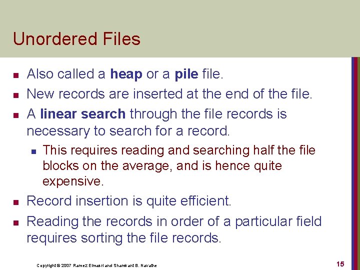 Unordered Files n n n Also called a heap or a pile file. New