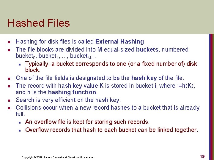Hashed Files n n n Hashing for disk files is called External Hashing The