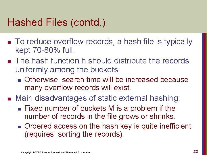 Hashed Files (contd. ) n n To reduce overflow records, a hash file is