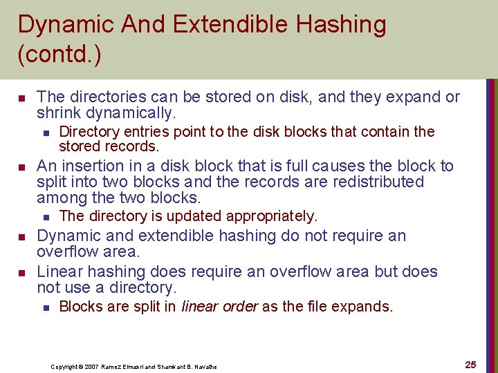 Dynamic And Extendible Hashing (contd. ) n The directories can be stored on disk,