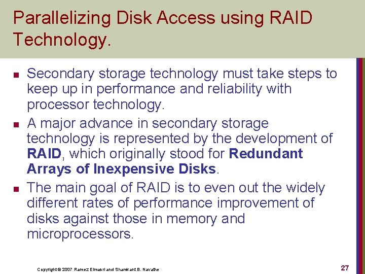 Parallelizing Disk Access using RAID Technology. n n n Secondary storage technology must take