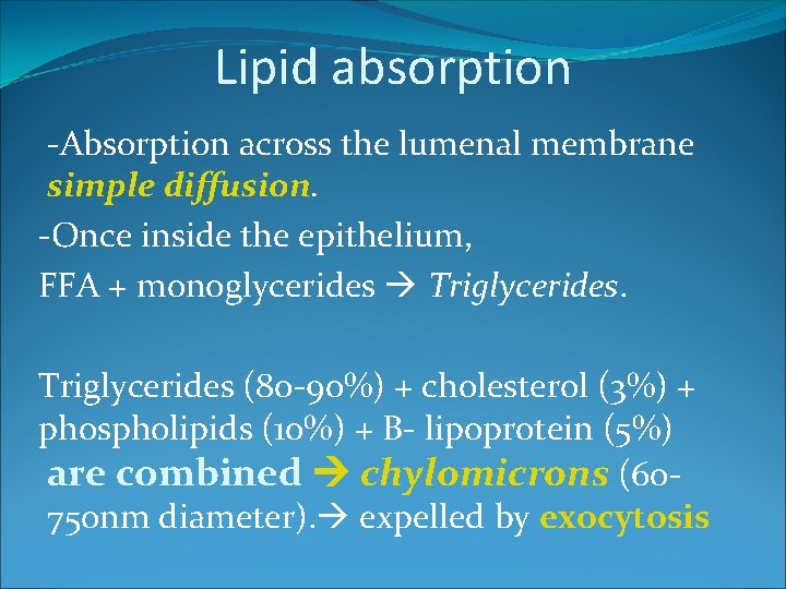 Lipid absorption -Absorption across the lumenal membrane simple diffusion. -Once inside the epithelium, FFA