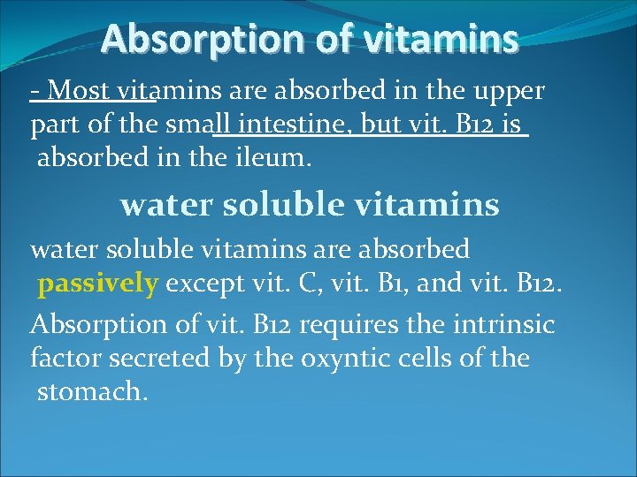 Absorption of vitamins - Most vitamins are absorbed in the upper part of the