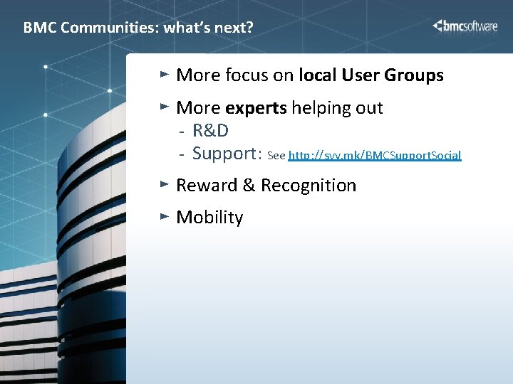 BMC Communities: what’s next? More focus on local User Groups More experts helping out