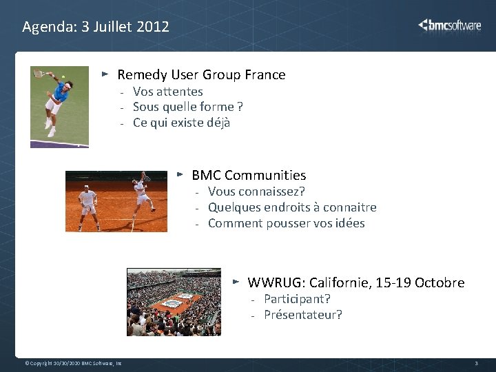 Agenda: 3 Juillet 2012 Remedy User Group France - Vos attentes Sous quelle forme