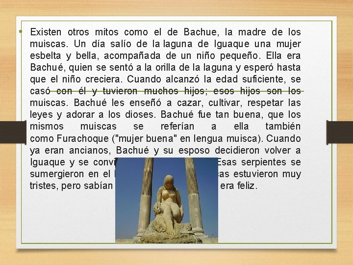  • Existen otros mitos como el de Bachue, la madre de los muiscas.
