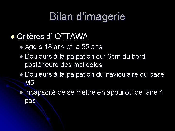 Bilan d’imagerie l Critères d’ OTTAWA l Age ≤ 18 ans et ≥ 55