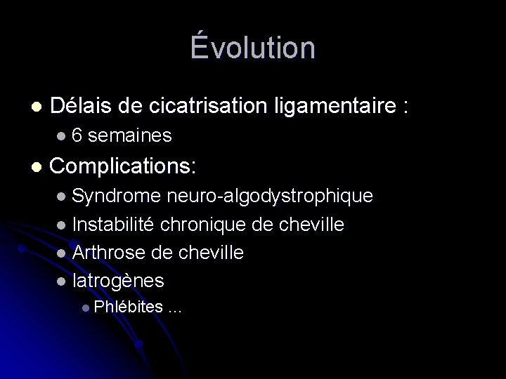 Évolution l Délais de cicatrisation ligamentaire : l 6 l semaines Complications: l Syndrome
