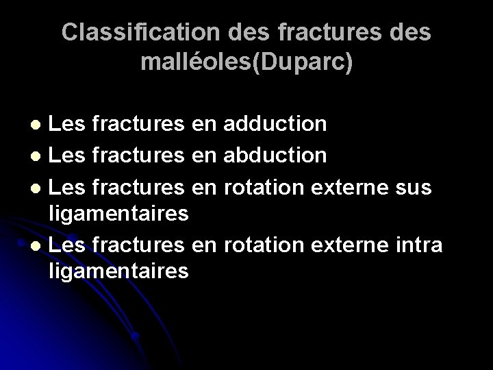 Classification des fractures des malléoles(Duparc) Les fractures en adduction l Les fractures en abduction