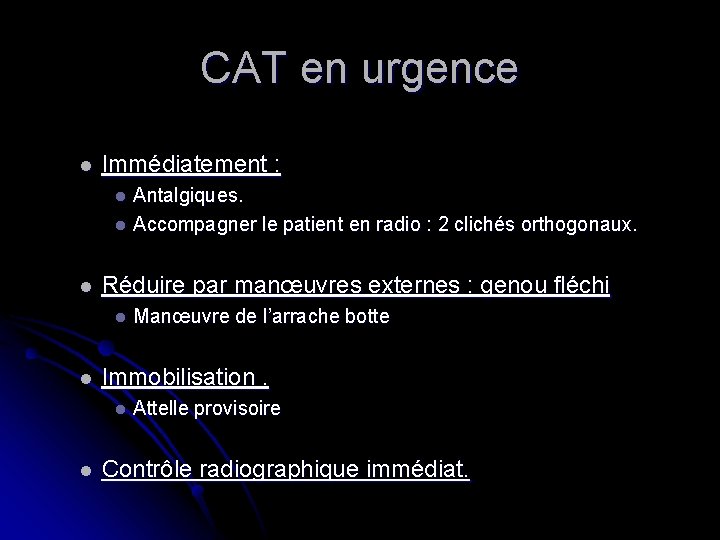 CAT en urgence l Immédiatement : Antalgiques. l Accompagner le patient en radio :