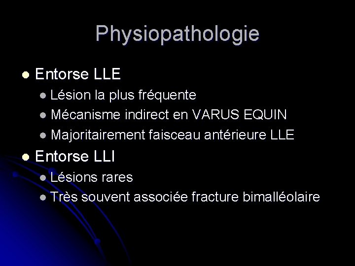 Physiopathologie l Entorse LLE l Lésion la plus fréquente l Mécanisme indirect en VARUS