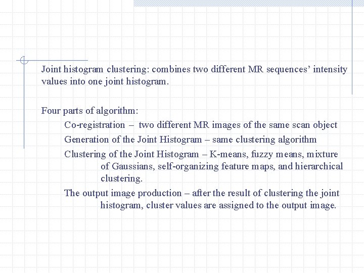 Joint histogram clustering: combines two different MR sequences’ intensity values into one joint histogram.