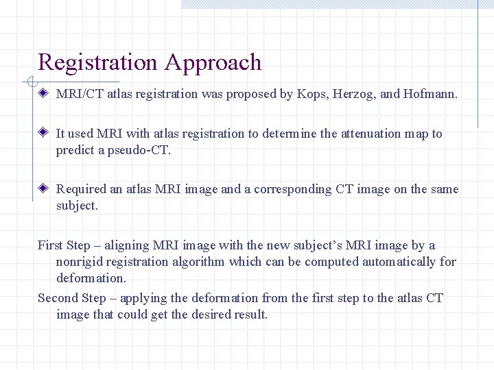 Registration Approach MRI/CT atlas registration was proposed by Kops, Herzog, and Hofmann. It used