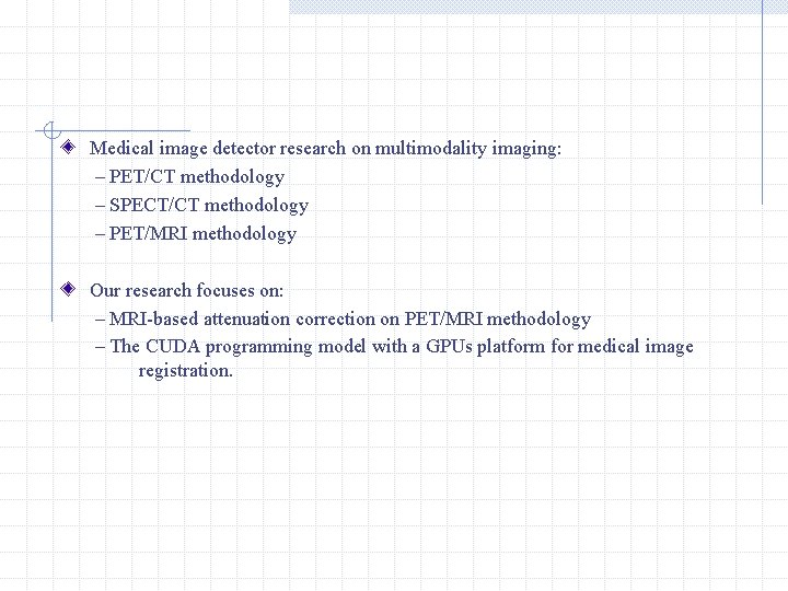 Medical image detector research on multimodality imaging: – PET/CT methodology – SPECT/CT methodology –