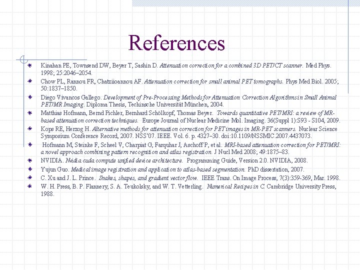 References Kinahan PE, Townsend DW, Beyer T, Sashin D. Attenuation correction for a combined