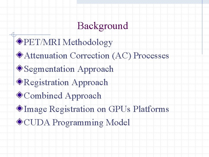 Background PET/MRI Methodology Attenuation Correction (AC) Processes Segmentation Approach Registration Approach Combined Approach Image