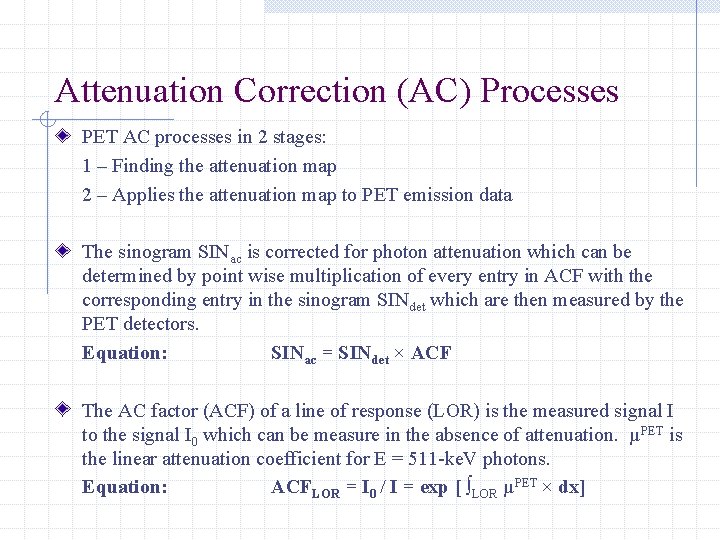 Attenuation Correction (AC) Processes PET AC processes in 2 stages: 1 – Finding the
