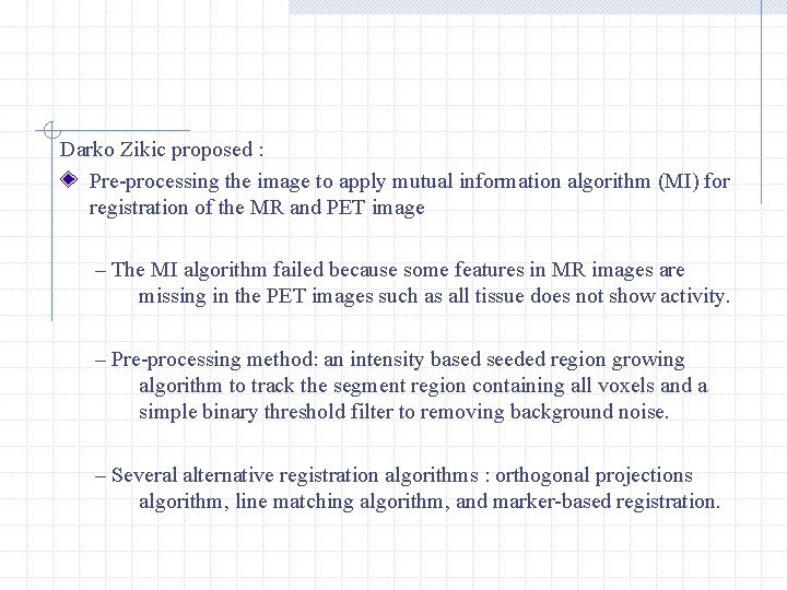 Darko Zikic proposed : Pre-processing the image to apply mutual information algorithm (MI) for