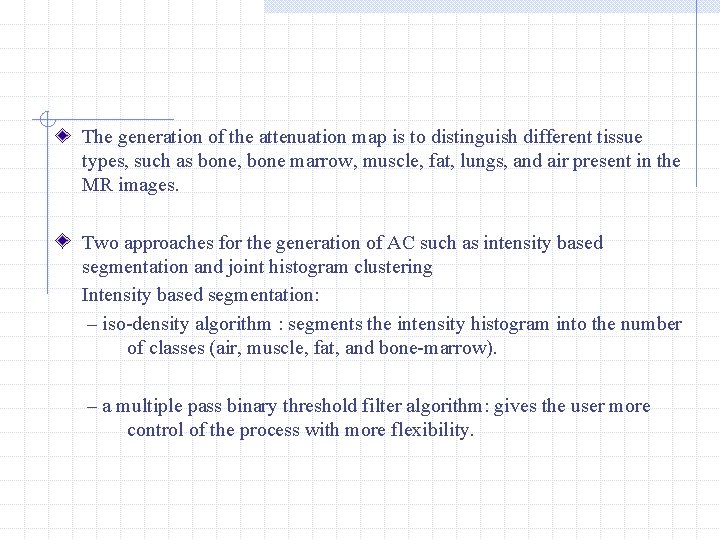 The generation of the attenuation map is to distinguish different tissue types, such as