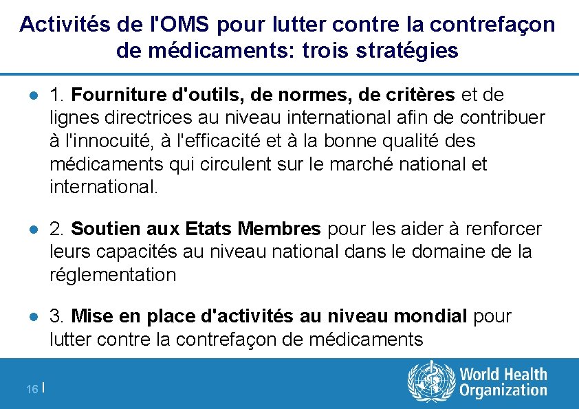 Activités de l'OMS pour lutter contre la contrefaçon de médicaments: trois stratégies l 1.