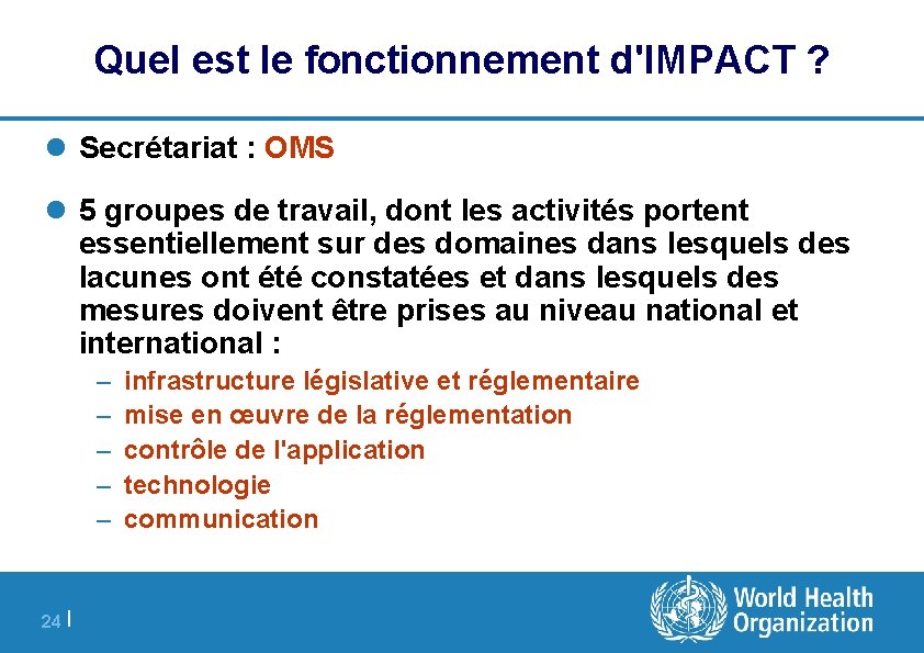 Quel est le fonctionnement d'IMPACT ? l Secrétariat : OMS l 5 groupes de