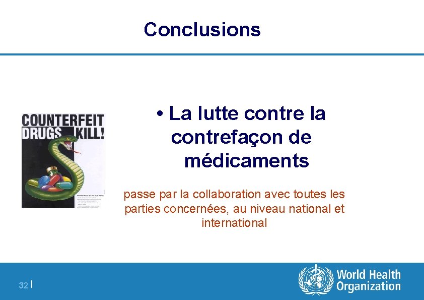 Conclusions • La lutte contre la contrefaçon de médicaments passe par la collaboration avec