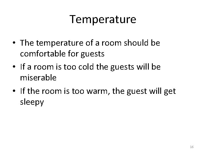 Temperature • The temperature of a room should be comfortable for guests • If