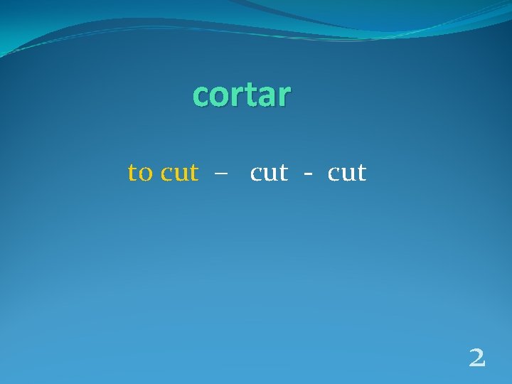 cortar to cut – cut - cut 2 