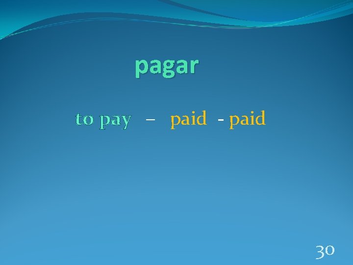 pagar to pay – paid - paid 30 