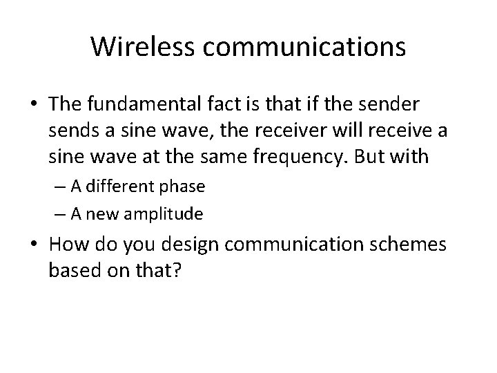 Wireless communications • The fundamental fact is that if the sender sends a sine