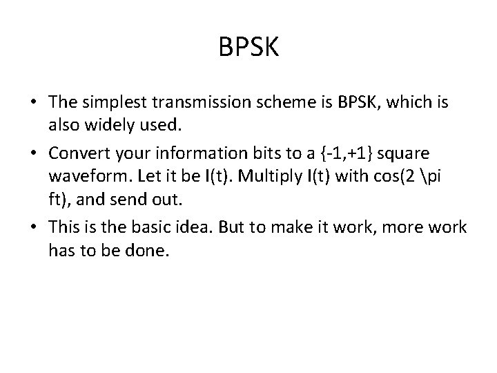 BPSK • The simplest transmission scheme is BPSK, which is also widely used. •