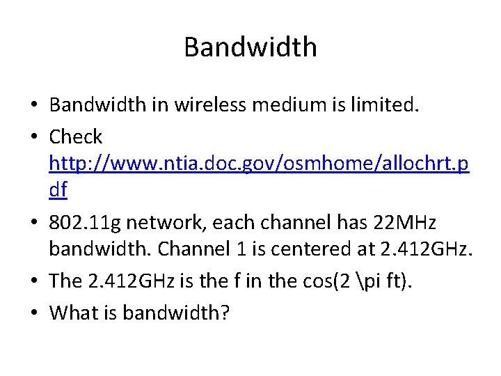 Bandwidth • Bandwidth in wireless medium is limited. • Check http: //www. ntia. doc.