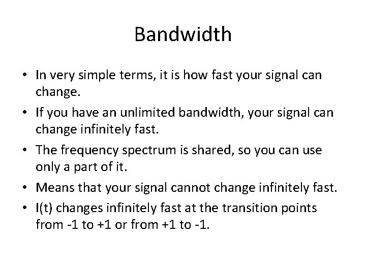 Bandwidth • In very simple terms, it is how fast your signal can change.