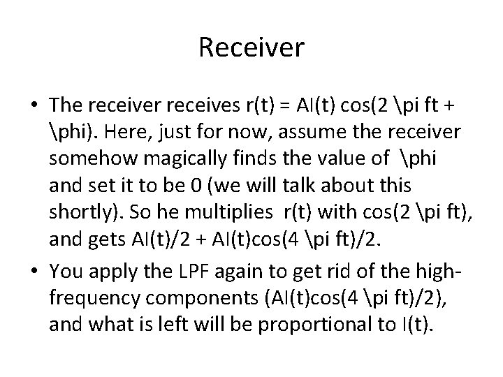 Receiver • The receiver receives r(t) = AI(t) cos(2 pi ft + phi). Here,