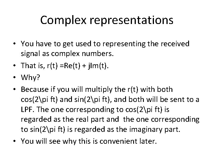 Complex representations • You have to get used to representing the received signal as